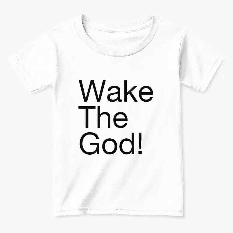 Wake The God!