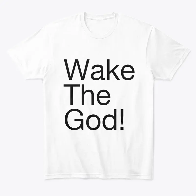 Wake The God!