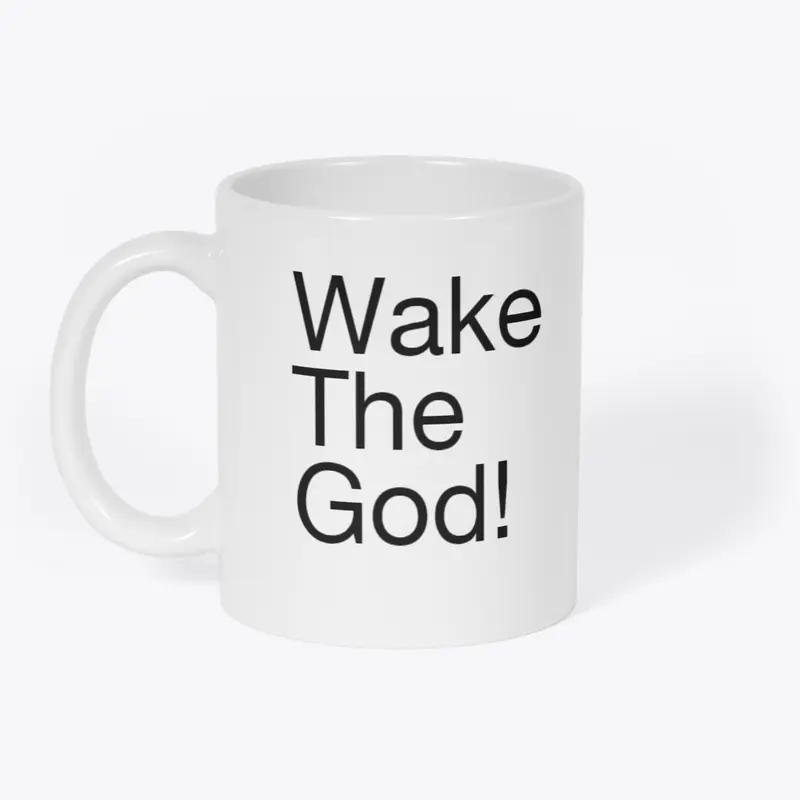 Wake The God!