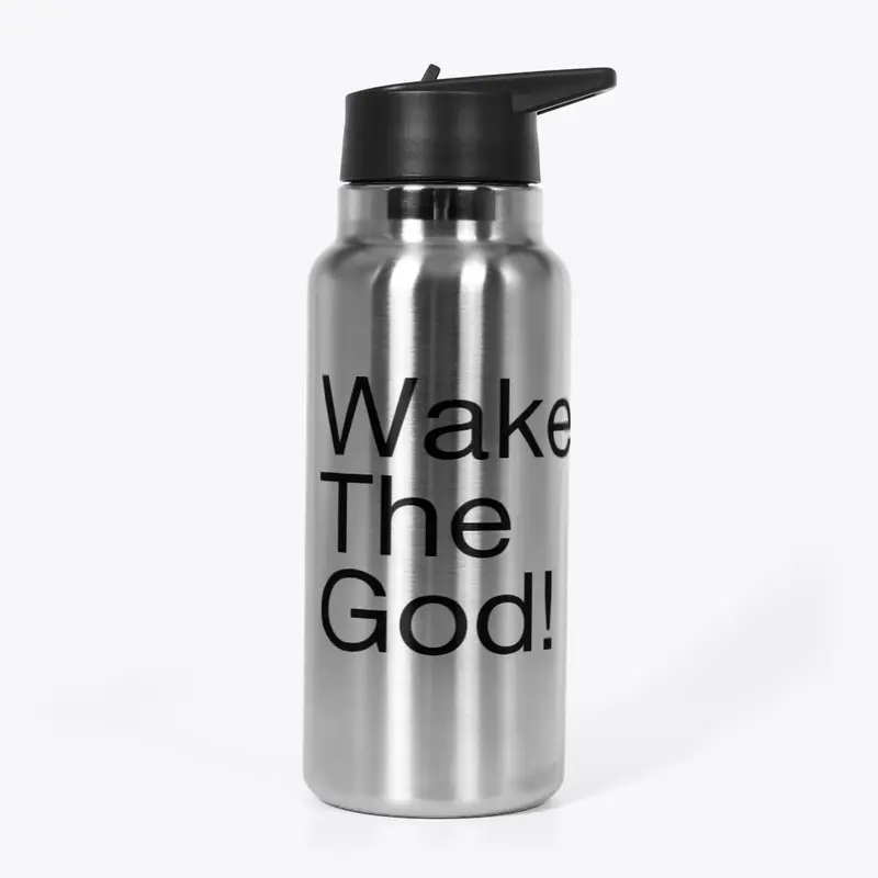 Wake The God!