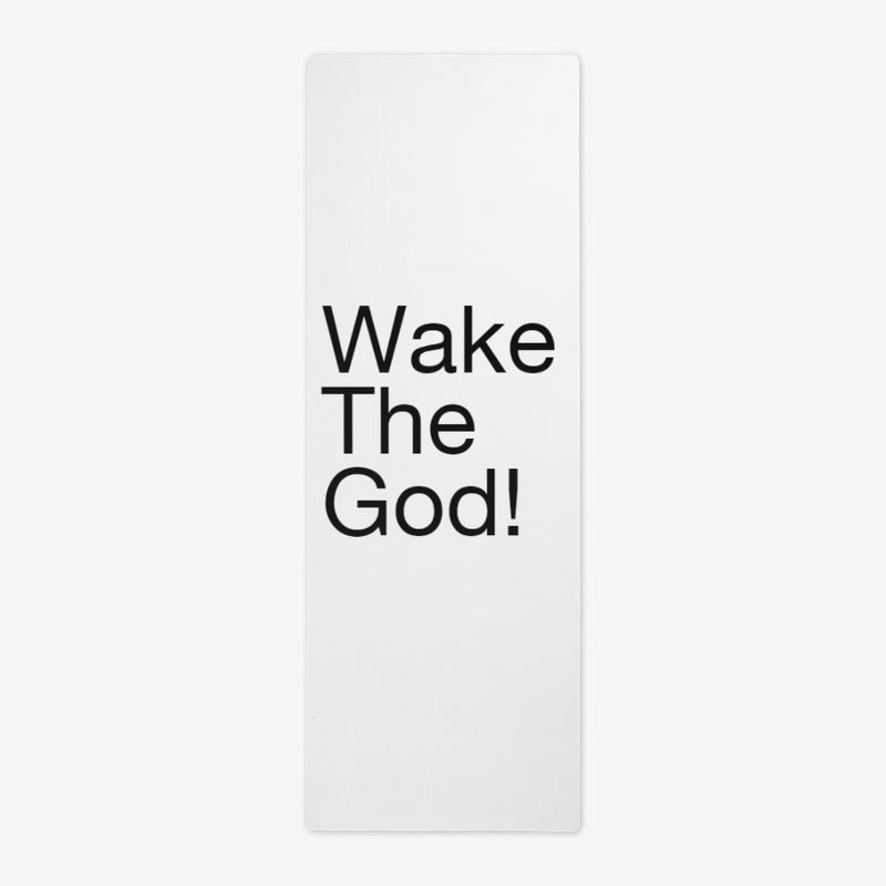 Wake The God!