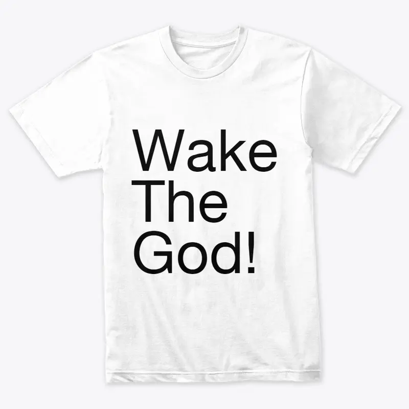 Wake The God!