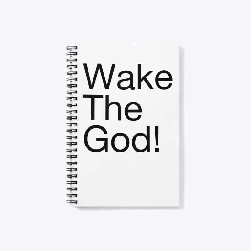 Wake The God!